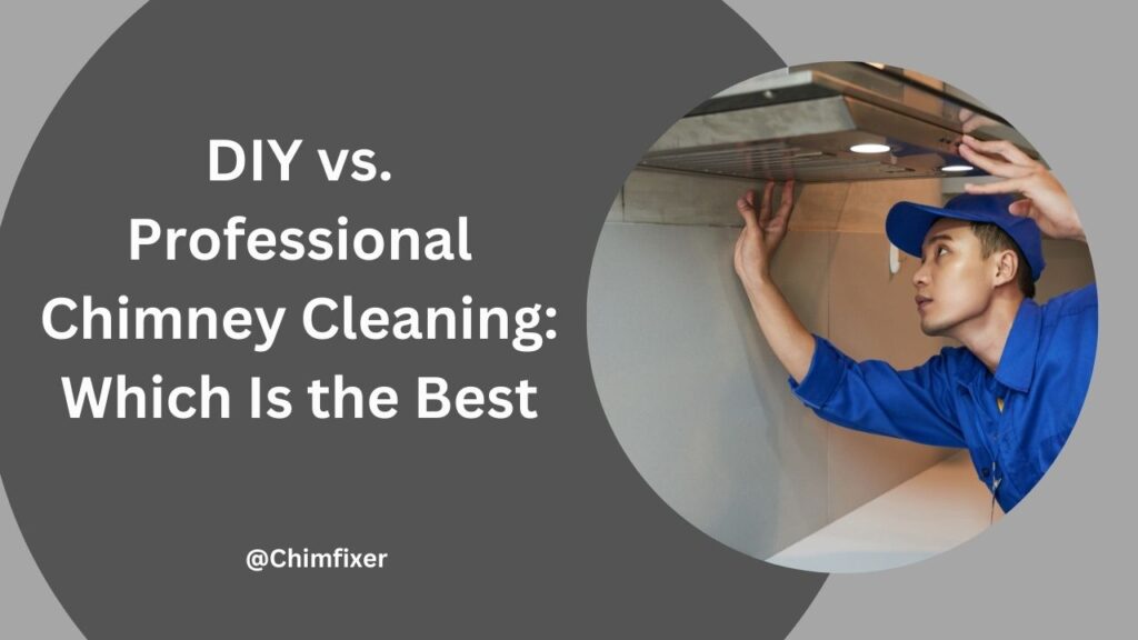 DIY vs. Professional Chimney Cleaning: Which Is the Best? 1 DIY vs. Professional Chimney Cleaning Which Is the Best